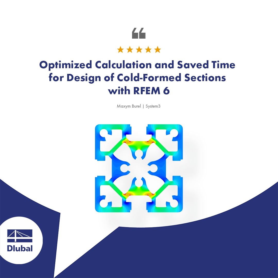 Recenze uživatele | Optimalizované výpočty a úspora času při posouzení profilů tvarovaných za studena v programu RFEM 6