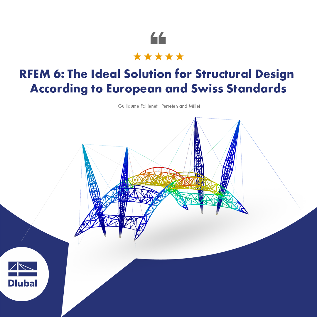 Customer Review | RFEM 6: Ideal Solution for Structural Design According to European and Swiss Standards