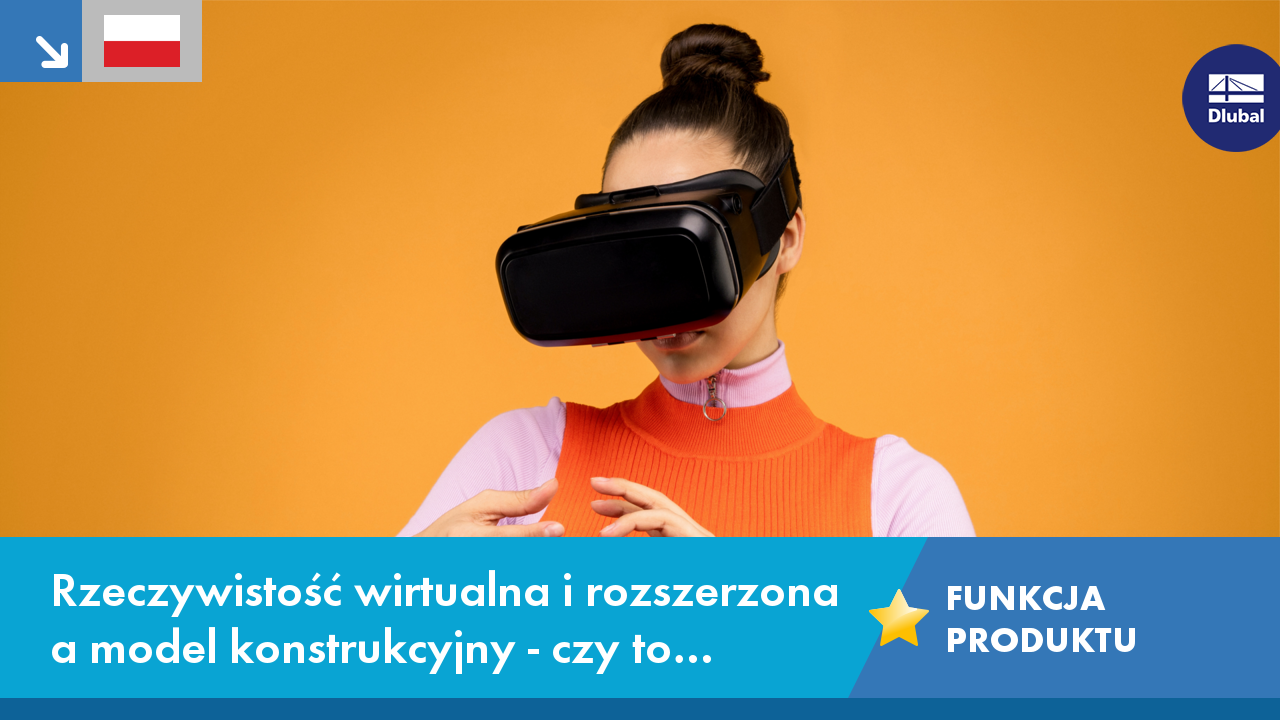 Wideo: VR i AR oraz model konstrukcyjny - czy to możliwe?